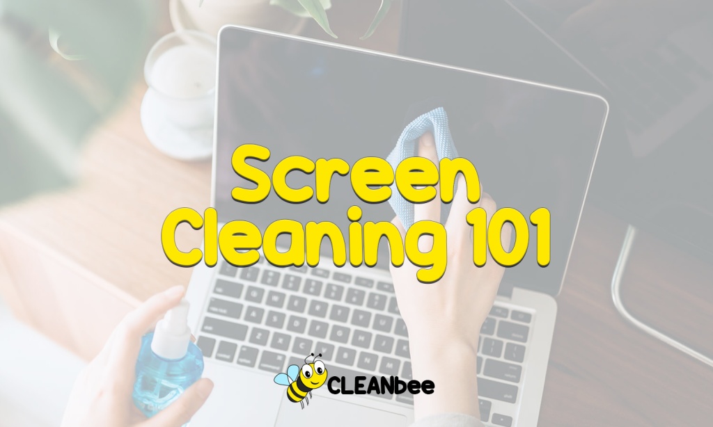 Screen Cleaning 101
