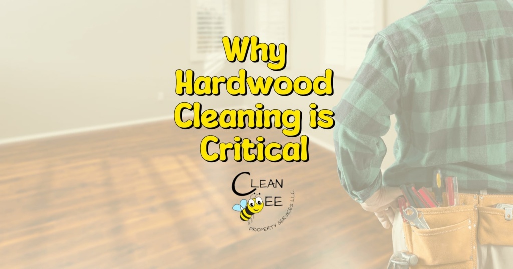 Why Hardwood Cleaning Is Critical