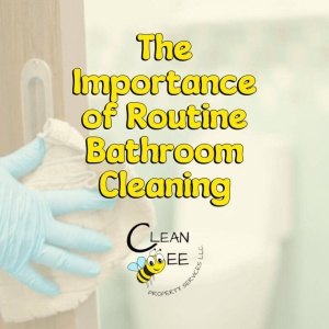 The Importance Of Routine Bathroom Cleaning