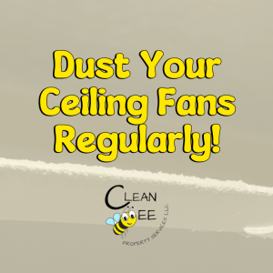 Dust Your Ceiling Fans Regularly!