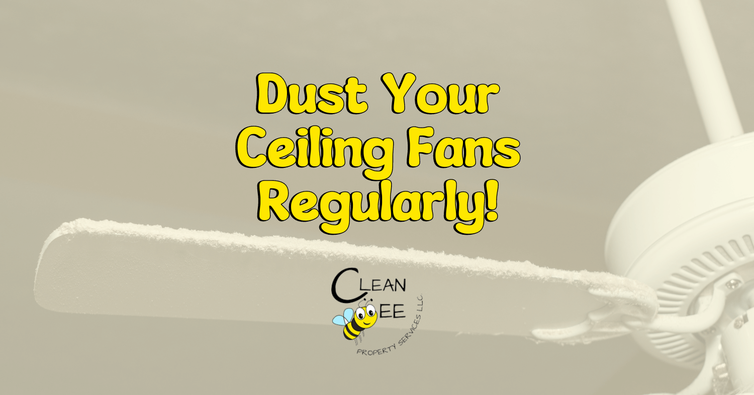 Dust Your Ceiling Fans Regularly!