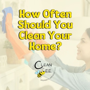 How Often Should You Clean Your Home?