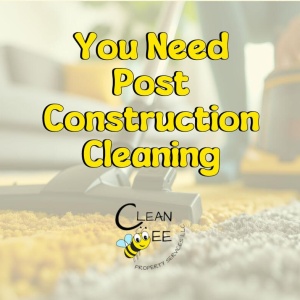 You Need Post Construction Cleaning