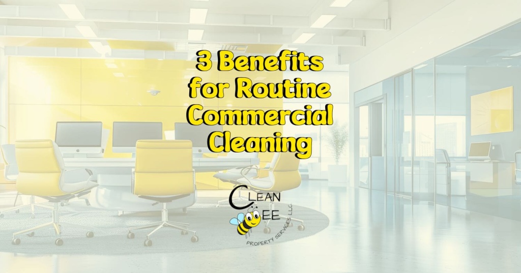 3 Benefits For Routine Commercial Cleaning